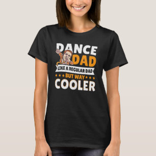Dance Vater wie ein regelmäßiger Vater, aber viel  T-Shirt