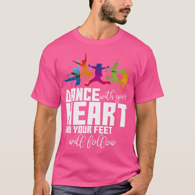 Dance With Your Heart And Your Feet Will Follow T-Shirt (Vorderseite)