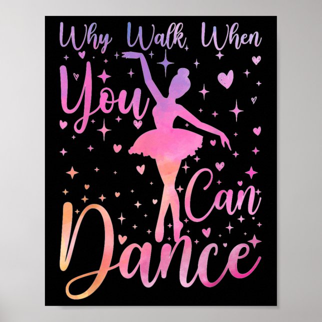 Dancer Ballet Recital Why Walk When You Can Dance  Poster (Vorne)