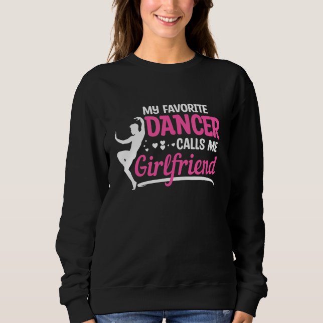 Dancer Calls Me Girlfriend Dancing Dance Teacher G Sweatshirt (Vorderseite)