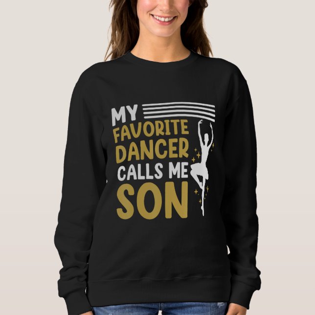 Dancer Calls Me Son Dancing  Dance Teacher Graphic Sweatshirt (Vorderseite)