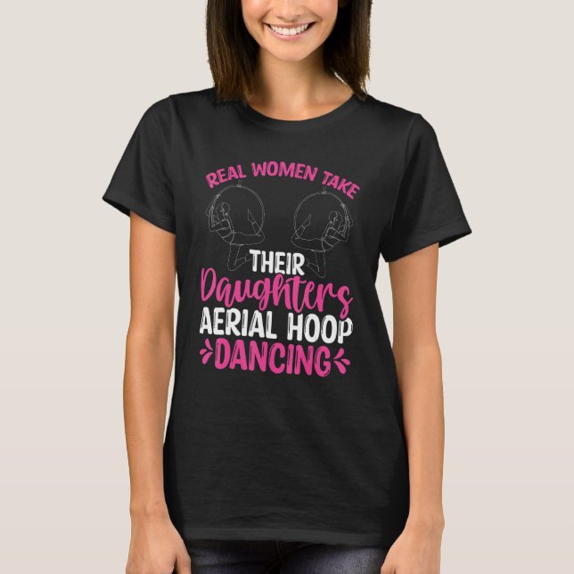 Dancer Real Women take their Daughters Aerial Hoop T-Shirt (Vorderseite)