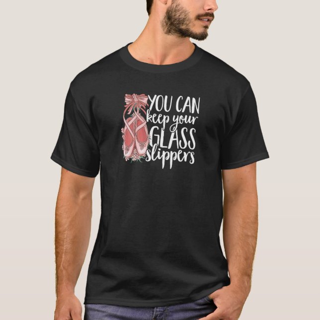 Dancers Dance Keep Your Glass Slippers Dancing T-Shirt (Vorderseite)
