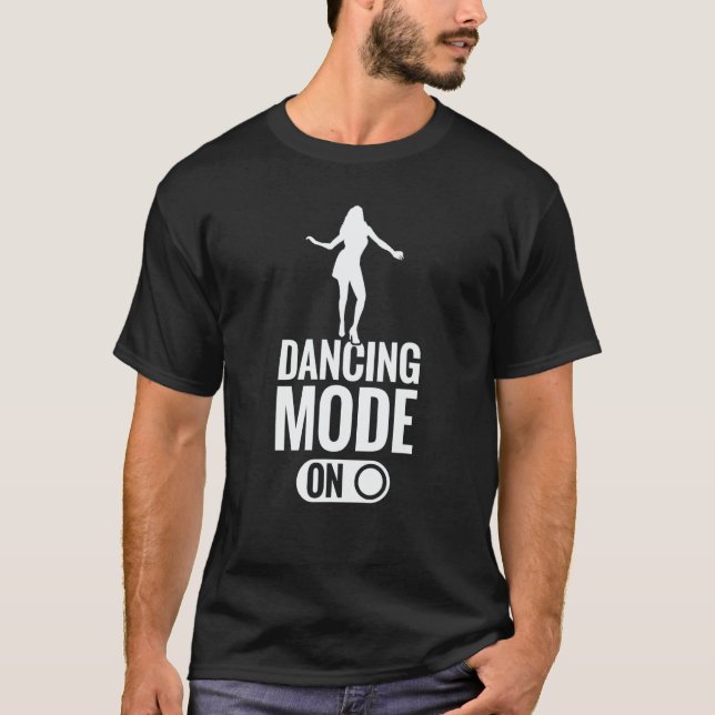 Dancers  Dance  Mode On Dancing T-Shirt (Vorderseite)