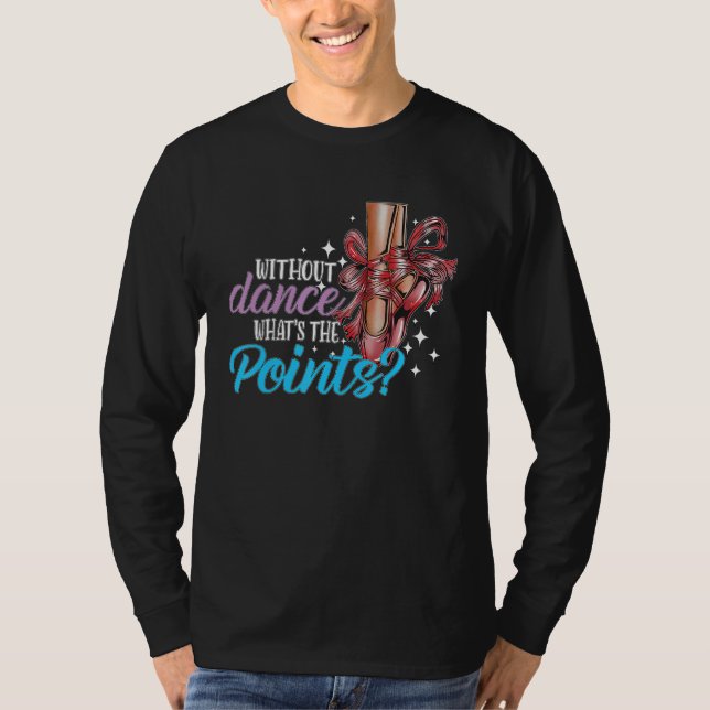 Dancing Dance School Ballet Without Dance What s T T-Shirt (Vorderseite)
