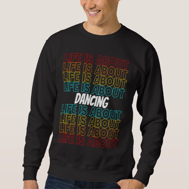 Dancing Hobby Life is About Dancing Sweatshirt (Vorderseite)
