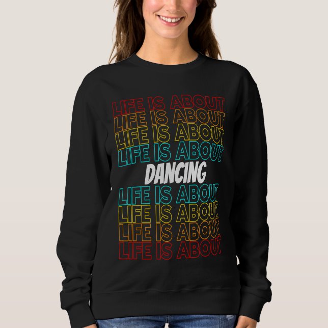 Dancing Hobby Life is About Dancing Sweatshirt (Vorderseite)