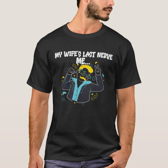 Dancing on My Wife s Last Nerve  Meme for Husband T-Shirt (Vorderseite)