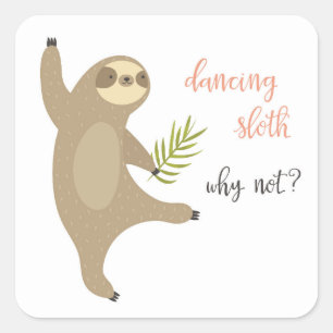 Dancing Sloth   Warum nicht? Quadratischer Aufkleber