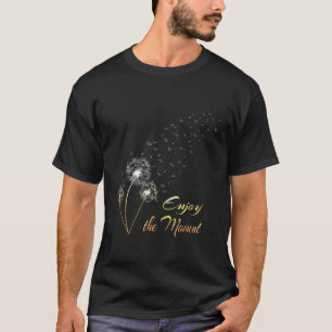 Dandelion Genieße den Augenblick, in dem die Weide T-Shirt