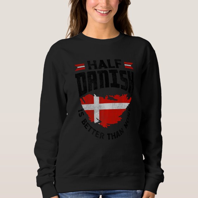 Dänemark Dänische Flagge Halb Dänisch ist besser a Sweatshirt (Vorderseite)