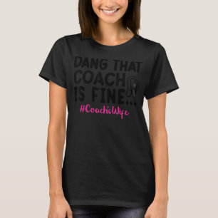 Dang, der Trainer ist die Ehefrau eines guten Trai T-Shirt