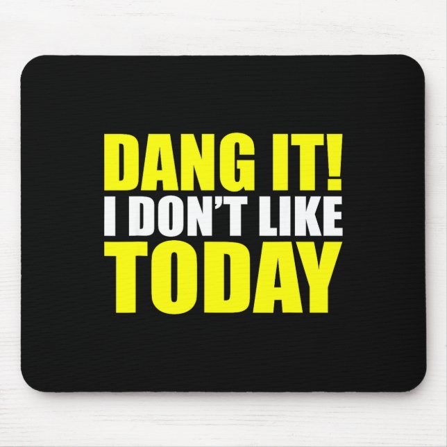 Dang It! I Don't Like Today. I Don't Like People O Mousepad (Vorne)