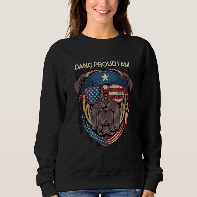 Dang Proud I Am 4th of July Independence Fourth of Sweatshirt (Vorderseite)