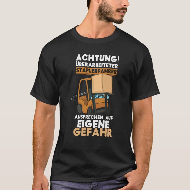 Danger Exhausted Forklift Driver Truck Forklift Op T-Shirt (Vorderseite)