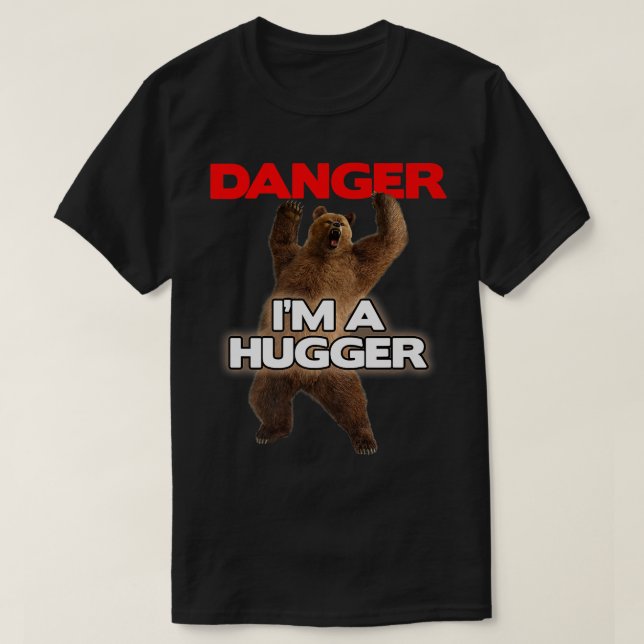 Danger Im a Big Hugger  Funny Dangerous Bear Huggi T-Shirt (Design vorne)