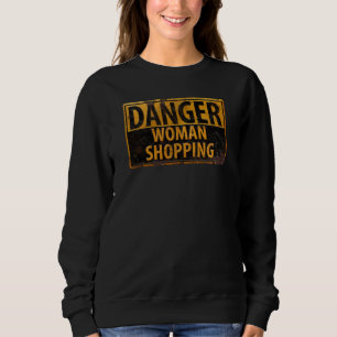 DANGER Woman Shopping - Funny Metal Warning Sign Sweatshirt