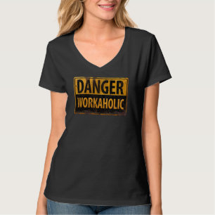 DANGER WORKAHOLIC - Warnschild für rostende Metall T-Shirt