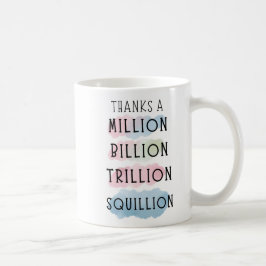 Dank einer Million, Milliarden, Billionen, Squilli Kaffeetasse