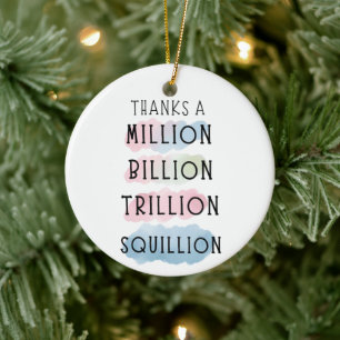Dank einer Million, Milliarden, Billionen, Squilli Keramik Ornament