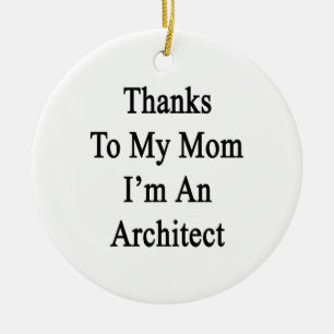 Dank meiner Mama bin ich ein Architekt Keramik Ornament