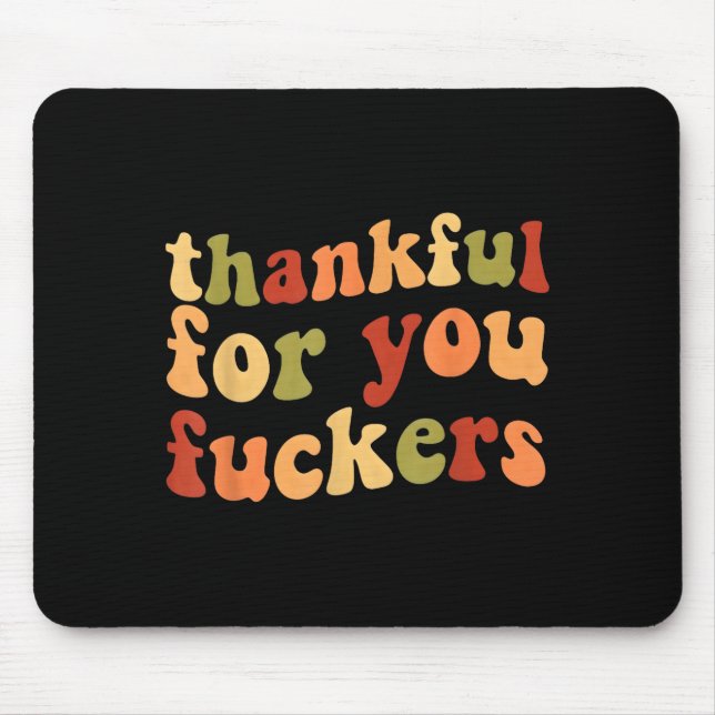 Dankbar für dich Forers Lustige Thanksgiving Freun Mousepad (Vorne)