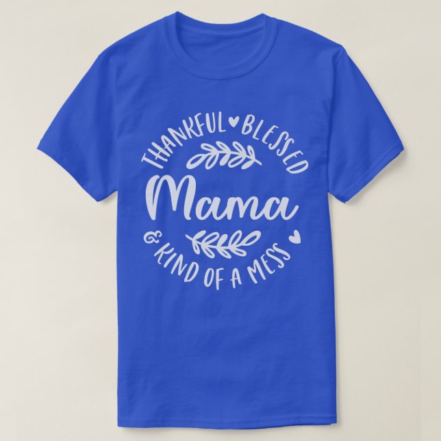 Dankbar gesegnet und irgendwie ein Chaos Mama Than T-Shirt (Design vorne)