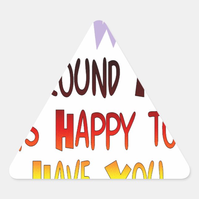 Dankbarkeit, Sie in meiner Welt zu haben Dreieckiger Aufkleber (Vorderseite)