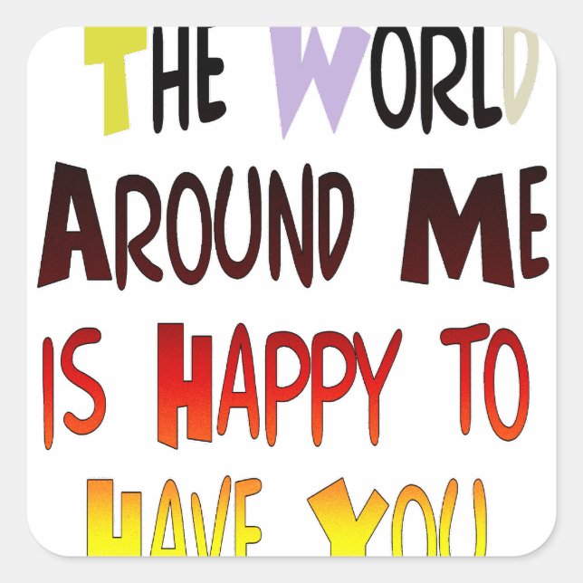 Dankbarkeit, Sie in meiner Welt zu haben Quadratischer Aufkleber (Vorderseite)