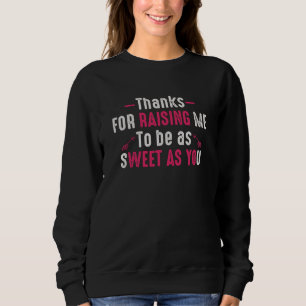 Danke, dass du mich so süß wie du gemacht hast sweatshirt