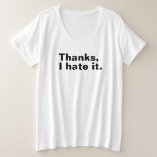 Danke, ich hasse es. große größe T-Shirt