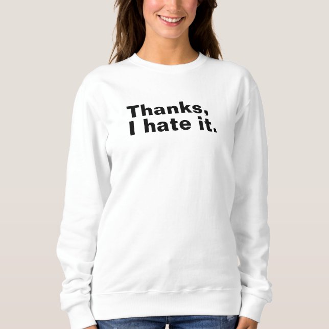 Danke, ich hasse es. sweatshirt (Vorderseite)