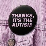Danke ist das Autismus Pink Sarcastic Slogan Button<br><div class="desc">Ein weiterer sarkastischer Knopf von JessicaAmber - frag über Sonderanfertigungen! Dieses anpassbare Button bietet eine einfache Reaktion, um jedem zu geben, der ein unerwünschtes und unsensibles Kompliment gibt, wie zum Beispiel über Hyperfixierung oder dünne vom Vergessen zu essen. Es heißt "Danke, es ist der Autismus", den man ändern kann, um...</div>