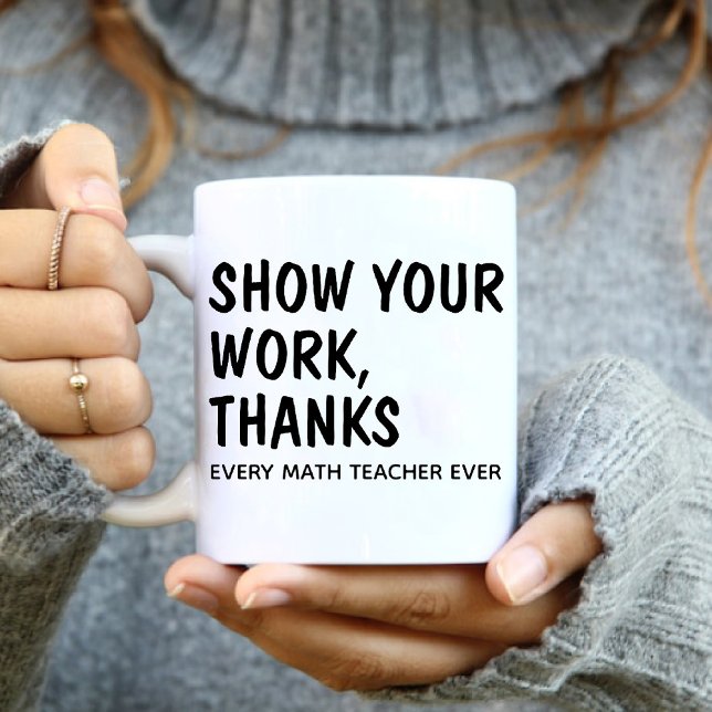 Danke / Jeder Mathematiklehrer / Jeder Lehrer / je Kaffeetasse (Show Your Work Thanks / Every Math Teacher Ever Coffee Mug)