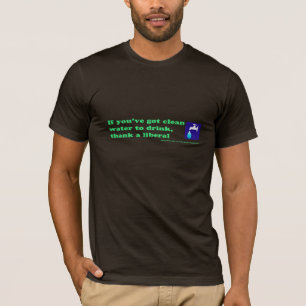 Danken Sie einem Liberalen für Ihr Trinkwasser T-Shirt