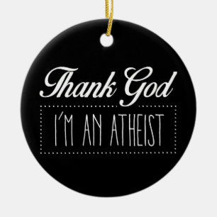 Danken Sie Gott, den ich ein Atheist bin Keramik Ornament