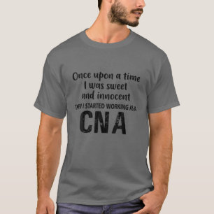 Dann begann ich als CNA-Krankenschwester RN LPN-Me T-Shirt