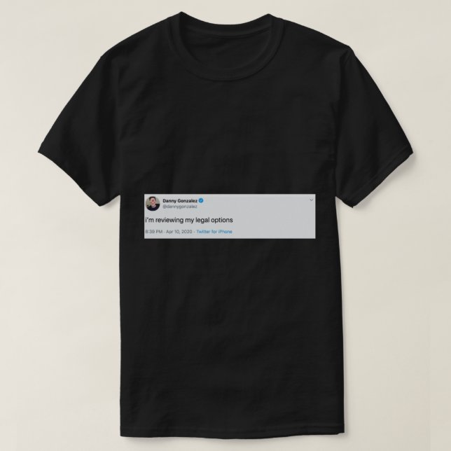 Danny Gonzalez rechtliche Optionen Getweetet T-Shirt (Design vorne)