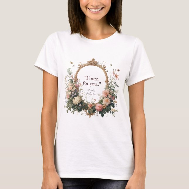 Daphne Bridgerton's I Burn For You Tshirt (Vorderseite)