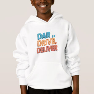 "Dare, Drive, Deliver.": Hoodie