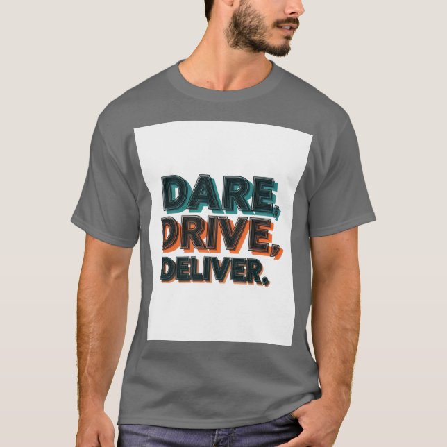 Dare, Drive, Deliver.": T-Shirt (Vorderseite)