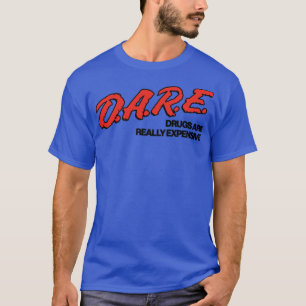 DARE Drogen sind wirklich teuer T-Shirt
