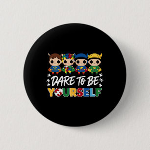 Dare to be you self Superheld Autismus Awareness K Button