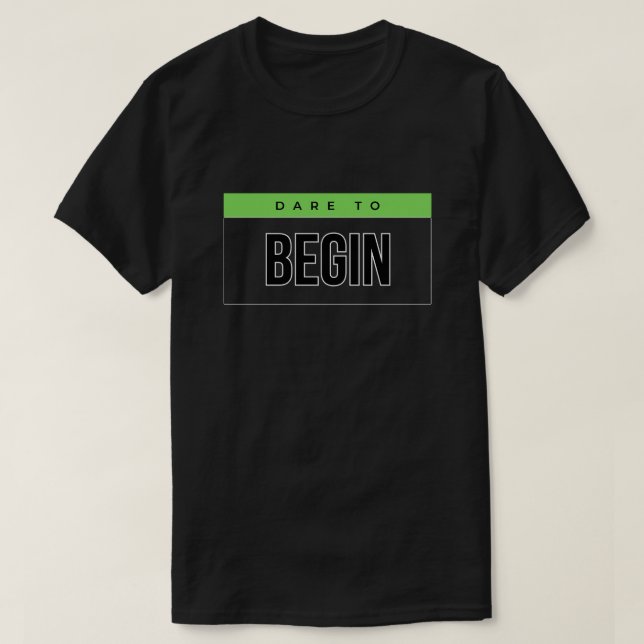 Dare to Begin Motivierend T - Shirt (Design vorne)