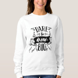 Dare to Dream Big Motivierend Typografy Zitat Sweatshirt