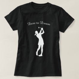 Dare to Dream Female Golf Player T-Shirt