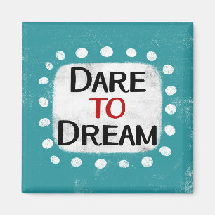 Dare to Dream Kühlschrank Magnet