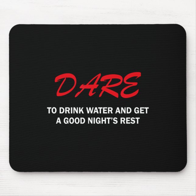 Dare To Drink Water And Get A Good Night's Rest  Mousepad (Vorne)
