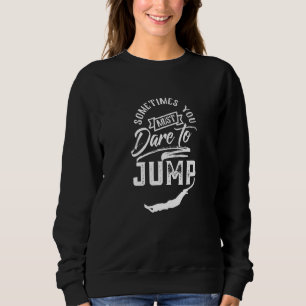 Dare to Jump Jumping Jumper Bungee Hobby Sweatshirt