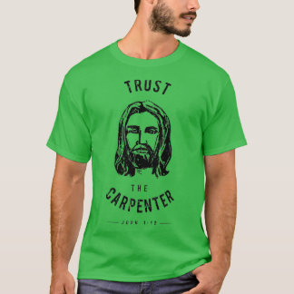 Dare to Wear Vertrauen Sie dem Zimmermann Jesus Ch T-Shirt